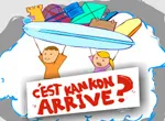 C'est kankon arrive?