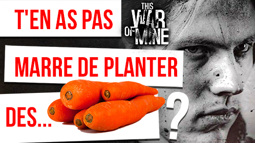 This War of Mine - T'en as pas marre de planter des carottes ?