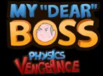 My Dear Boss Physics Vengeance